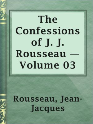 cover image of The Confessions of J. J. Rousseau — Volume 03